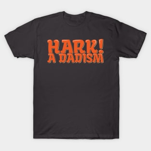 Dad Joke Hark A Dadism T-Shirt